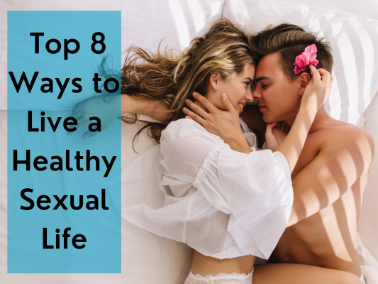 Top 8 Ways to Live a Healthy Sexual Life