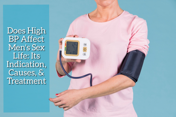 Does High BP Affect Men's Sex Life Its Indication, Causes, and Treatment
