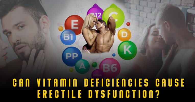 Can Vitamin Deficiencies Cause Erectile Dysfunction