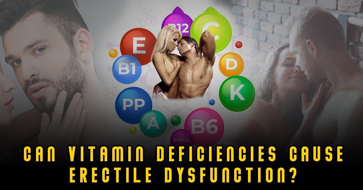 Can Vitamin Deficiencies Cause Erectile Dysfunction