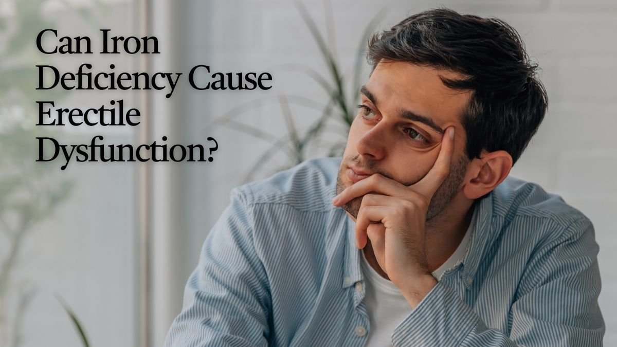 Can Iron Deficiency Cause Erectile Dysfunction?